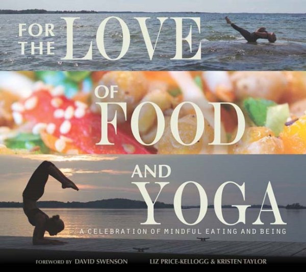 Cookbook Review – For the Love of Food and Yoga: A Celebration of Mindful Eating and Being by Liz-Price Kellog and Kristen Taylor